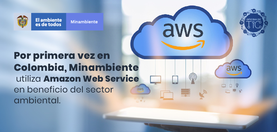 Por primera vez en Colombia, Minambiente utiliza Amazon Web Service en beneficio del sector ambiental Por primera vez en Colombia, Minambiente utiliza Amazon Web Service en beneficio del sector ambiental