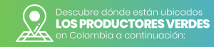 banner de negocios verdes con el texto "Descubre dónde están ubicados los productores verdes en colombia a continuación"